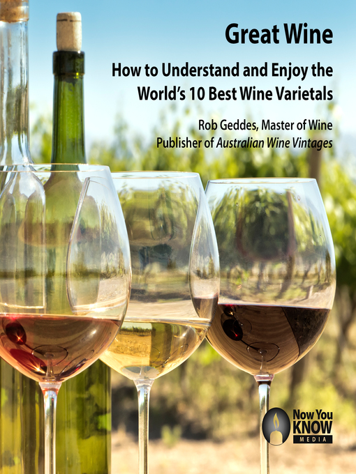 Title details for Great Wine: How to Understand and Enjoy the World's 10 Best Wine Varietals by Rob Geddes - Available
